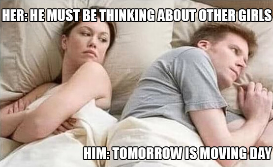 he must be thinking about other girls tomorrow is moving day