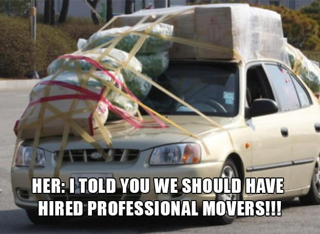 i told you we should have hired professional movers