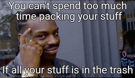 You cant spend too much time packing your stuff